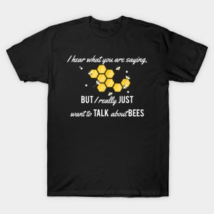 I Really Just Want To Talk About Bees T-Shirt